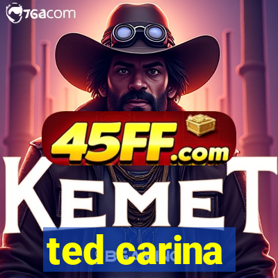 ted carina